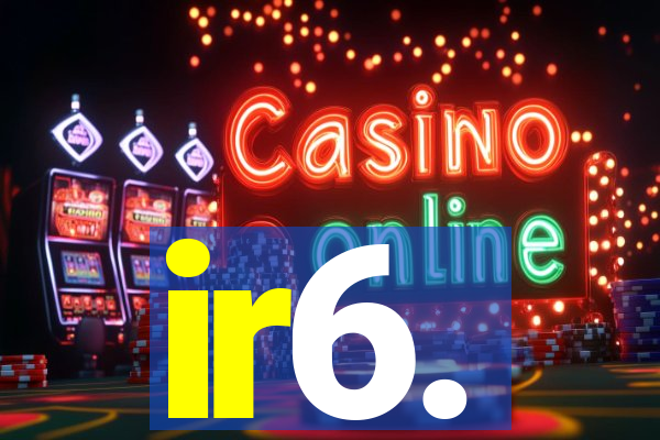ir6.