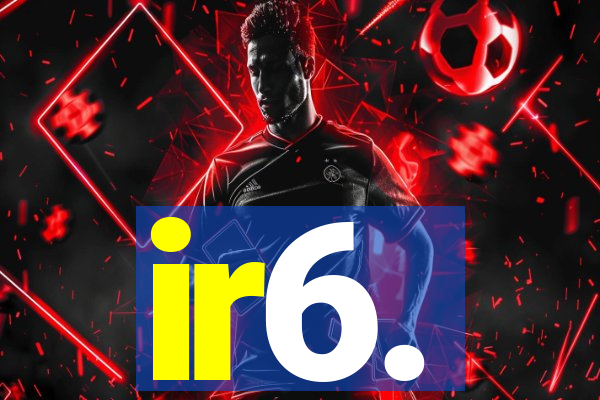 ir6.