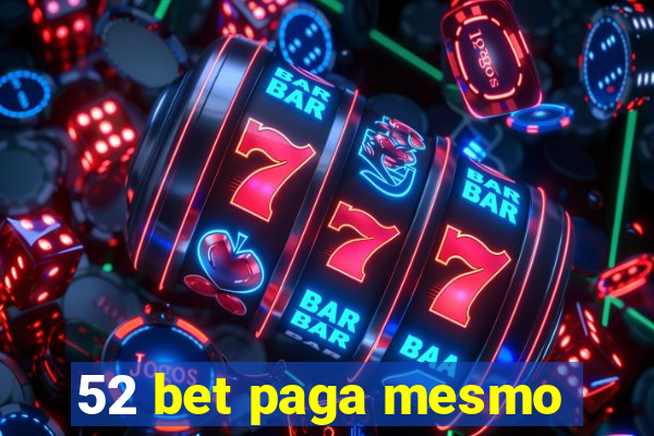52 bet paga mesmo