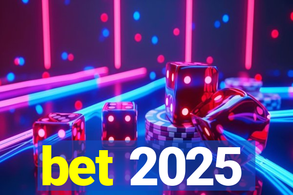 bet 2025