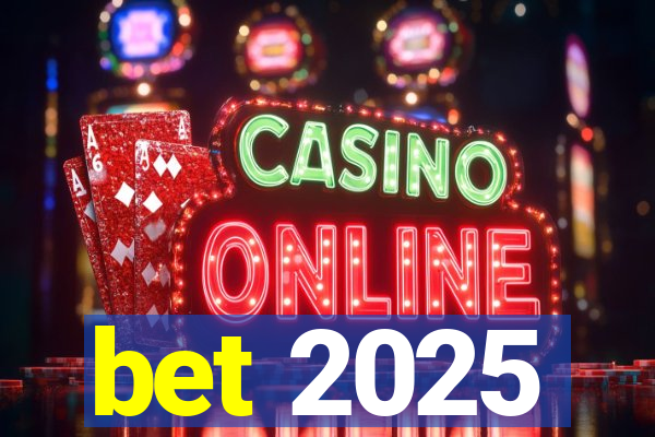 bet 2025