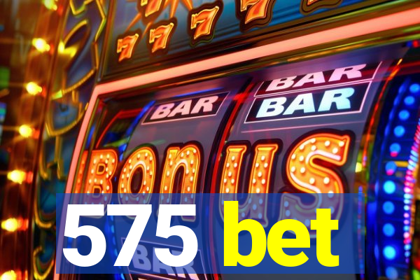 575 bet