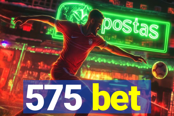 575 bet