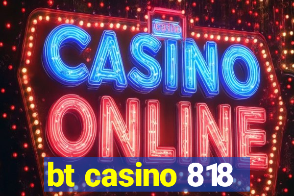 bt casino 818