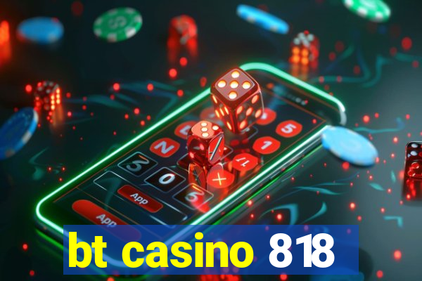 bt casino 818