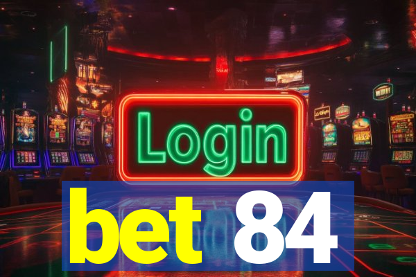 bet 84