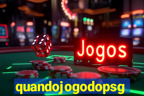 quandojogodopsg