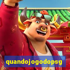 quandojogodopsg