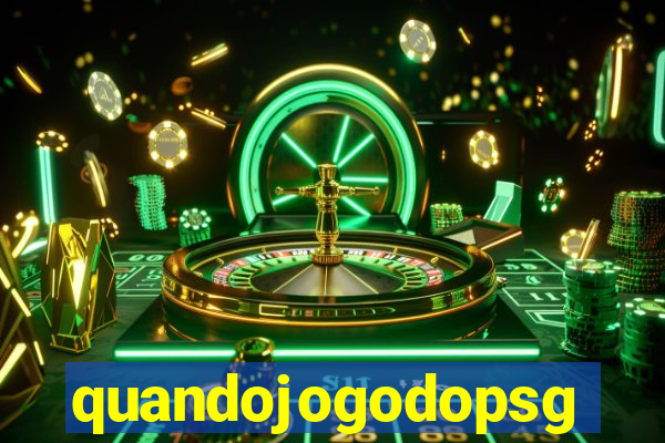 quandojogodopsg