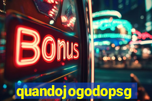 quandojogodopsg