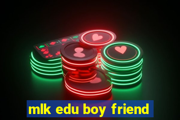 mlk edu boy friend