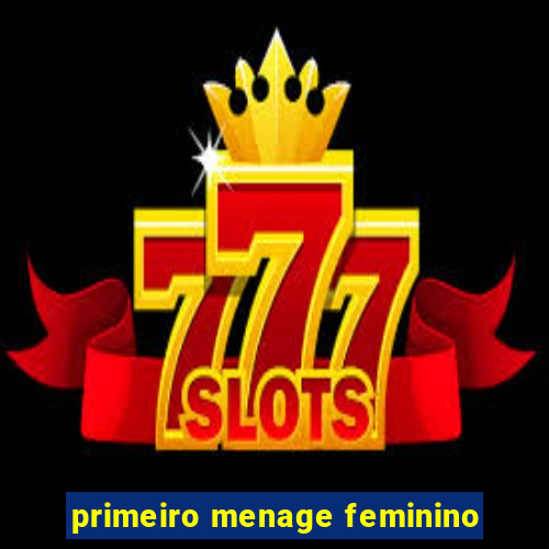 primeiro menage feminino