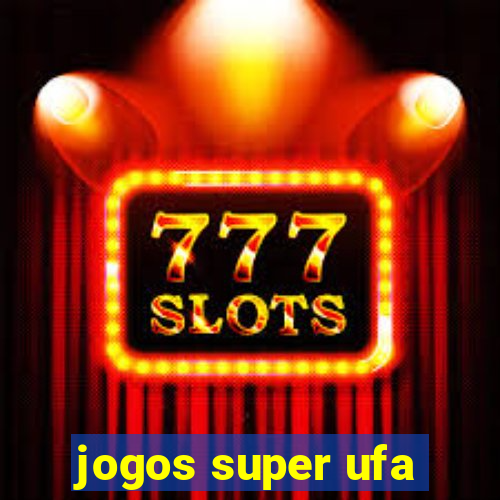 jogos super ufa