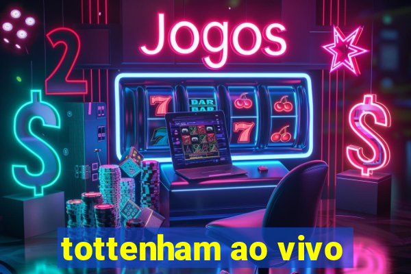 tottenham ao vivo