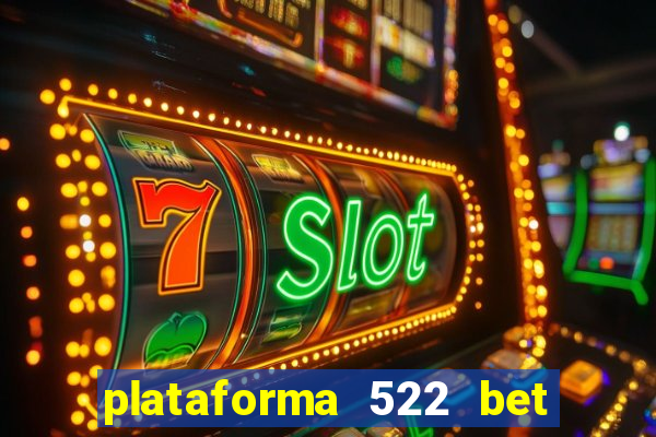plataforma 522 bet 茅 confi谩vel