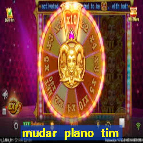 mudar plano tim mais barato