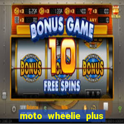 moto wheelie plus dinheiro infinito