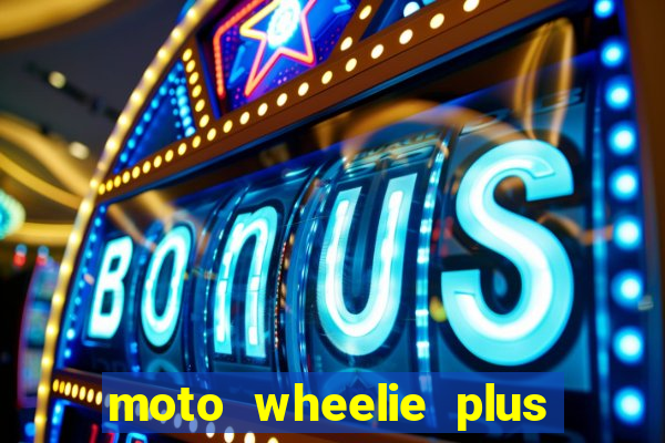 moto wheelie plus dinheiro infinito