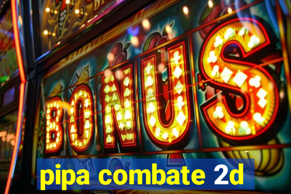 pipa combate 2d