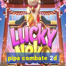 pipa combate 2d