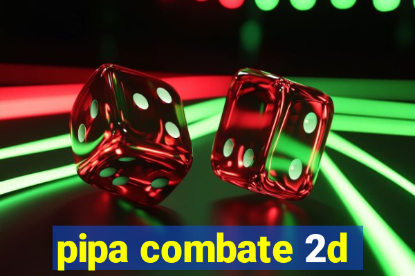 pipa combate 2d
