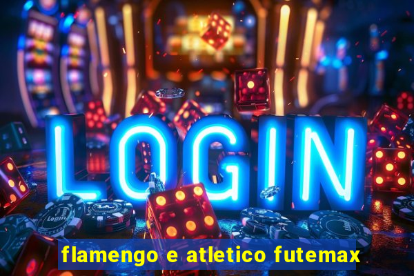 flamengo e atletico futemax