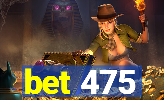 bet 475