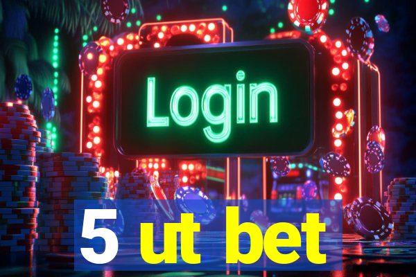 5 ut bet