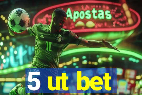 5 ut bet