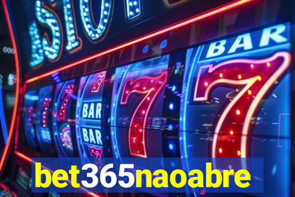 bet365naoabre