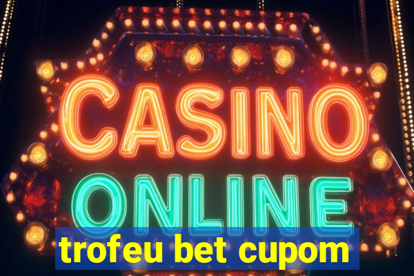 trofeu bet cupom