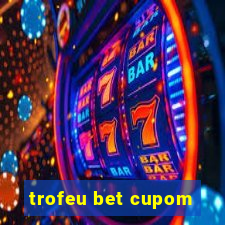 trofeu bet cupom