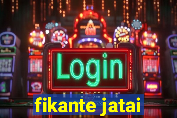 fikante jatai