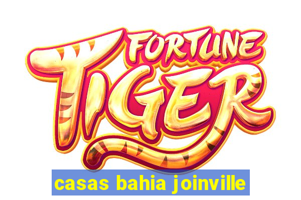 casas bahia joinville