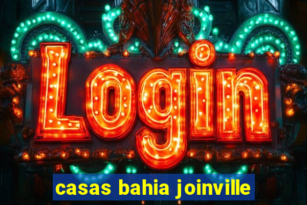casas bahia joinville