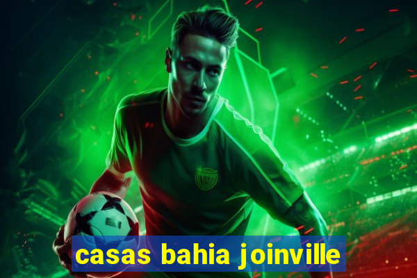 casas bahia joinville