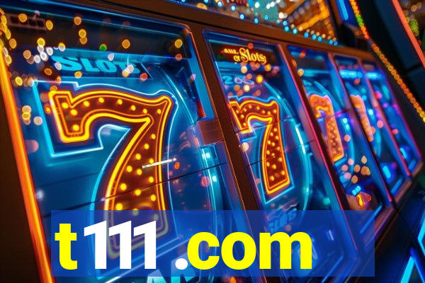 t111 .com