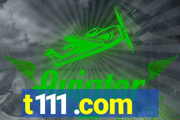 t111 .com