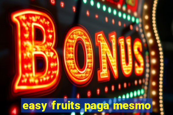 easy fruits paga mesmo