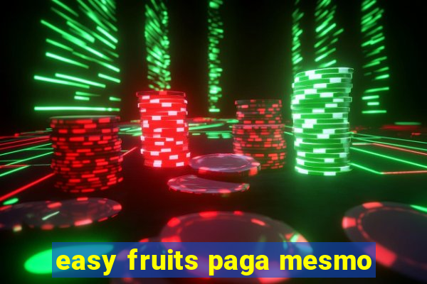 easy fruits paga mesmo