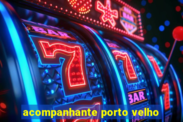 acompanhante porto velho