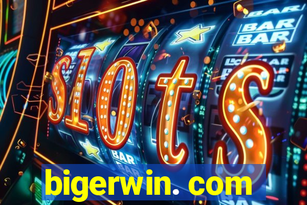 bigerwin. com