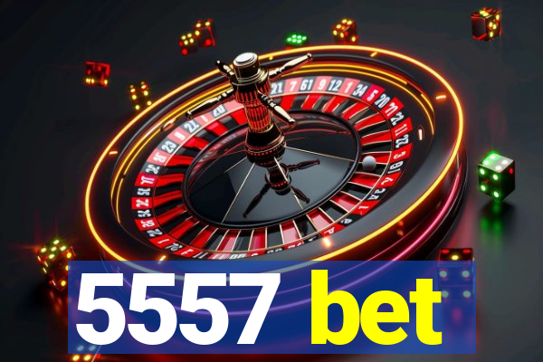 5557 bet