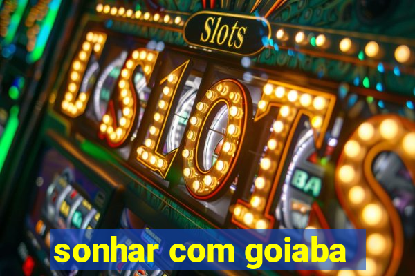 sonhar com goiaba