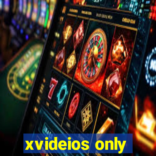 xvideios only