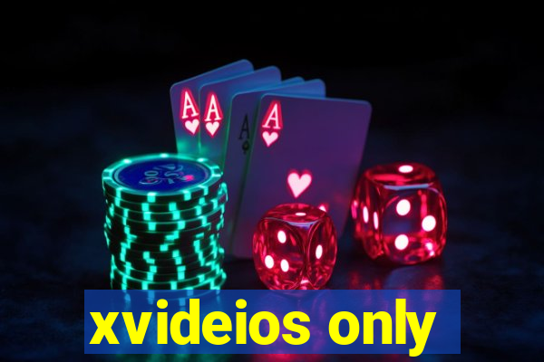 xvideios only