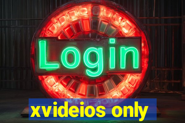 xvideios only