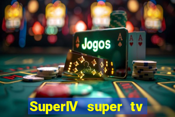 SuperIV super tv ao vivo super super tv ao vivo