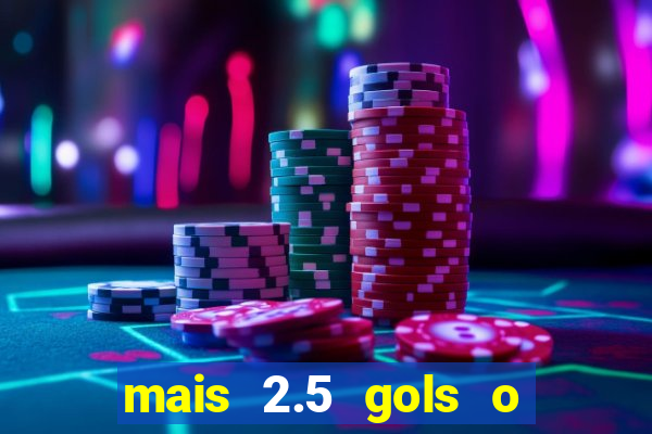mais 2.5 gols o que significa