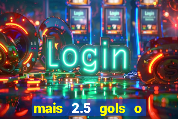 mais 2.5 gols o que significa